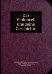 Das Violoncell une seine Geschichte