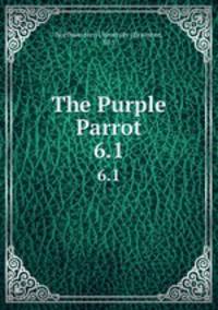 The Purple Parrot.. 6.1