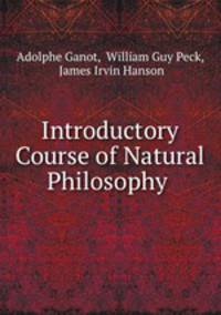 Introductory Course of Natural Philosophy .