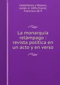 La monarquia relampago : revista politica en un acto y en verso