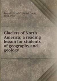 Glaciers of North America; a reading lesson for students of geography and geology