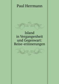 Island in Vergangenheit und Gegenwart: Reise-erinnerungen