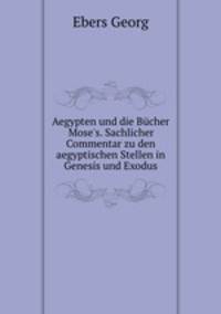 Aegypten und die Bucher Mose