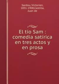 El tio Sam : comedia satirica en tres actos y en prosa