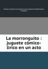 La morronguito : juguete comico-lirico en un acto