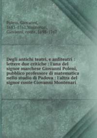 Degli antichi teatri, e anfiteatri : lettere due critiche : l