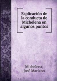 Esplicacion de la conducta de Michelena en algunos puntos
