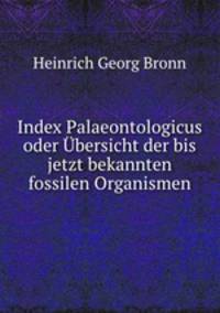 Index Palaeontologicus oder Ubersicht der bis jetzt bekannten fossilen Organismen