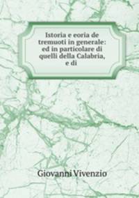 Istoria e eoria de tremuoti in generale: ed in particolare di quelli della Calabria, e di .