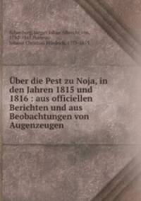 Uber die Pest zu Noja, in den Jahren 1815 und 1816 : aus officiellen Berichten und aus Beobachtungen von Augenzeugen