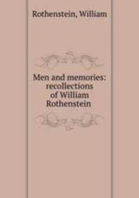 Men and memories: recollections of William Rothenstein