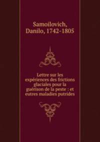 Lettre sur les experiences des frictions glaciales pour la guerison de la peste : et eutres maladies putrides