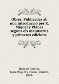 Obres. Publicades ab una introduccio per R. Miquel y Planas segons els manuscrits y primeres edicions