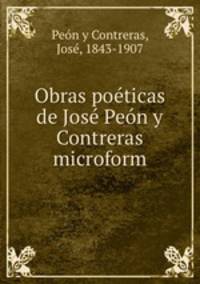 Obras poeticas de Jose Peon y Contreras microform