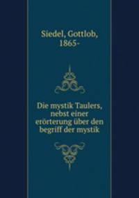 Die mystik Taulers, nebst einer erorterung uber den begriff der mystik
