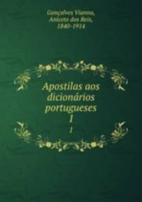 Apostilas aos dicionrios portugueses. 1