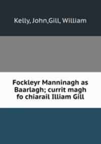 Fockleyr Manninagh as Baarlagh; currit magh fo chiarail Illiam Gill