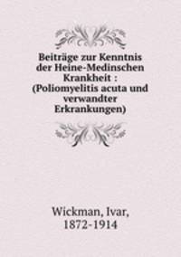 Beitrage zur Kenntnis der Heine-Medinschen Krankheit : (Poliomyelitis acuta und verwandter Erkrankungen)