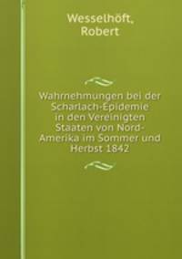 Wahrnehmungen bei der Scharlach-Epidemie in den Vereinigten Staaten von Nord-Amerika im Sommer und Herbst 1842