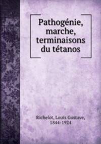 Pathogenie, marche, terminaisons du tetanos