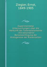Experimentelle Untersuchungen uber die Herkunft der Tuberkelelemente : mit besonderer Berucksichtigung der Histogenese der Riesenzellen