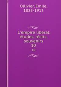 L`empire libral; tudes, rcits, souvenirs. 10