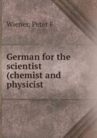 German for the scientist (chemist and physicist