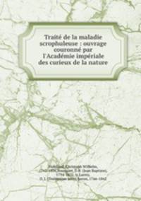 Traite de la maladie scrophuleuse : ouvrage couronne par l