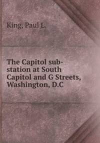 The Capitol sub-station at South Capitol and G Streets, Washington, D.C.