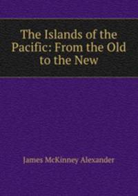 The Islands of the Pacific: From the Old to the New
