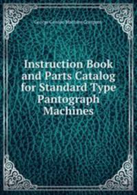 Instruction Book and Parts Catalog for Standard Type Pantograph Machines