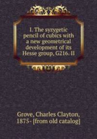 I. The syzygetic pencil of cubics with a new geometrical development of its Hesse group, G216. II