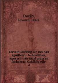 Faclair Gidhlg air son nan sgoiltean : le dealbhan, agus a h-uile facal anns na faclairean Gidhlig eile . 2