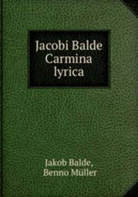 Jacobi Balde Carmina lyrica