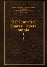 R.P. Francisci Suarez . Opera omnia. 1