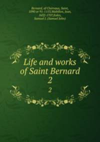 Life and works of Saint Bernard. 2