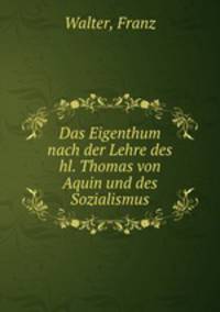 Das Eigenthum nach der Lehre des hl. Thomas von Aquin und des Sozialismus