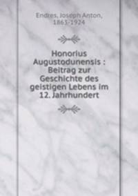 Honorius Augustodunensis : Beitrag zur Geschichte des geistigen Lebens im 12. Jahrhundert