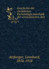 Geschichte der christlichen Eschatologie innerhalb der vornicanischen Zeit