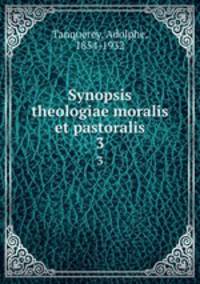 Synopsis theologiae moralis et pastoralis. 3