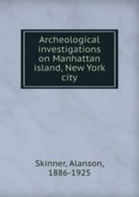 Archeological investigations on Manhattan island, New York city