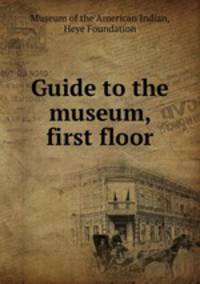 Guide to the museum, first floor