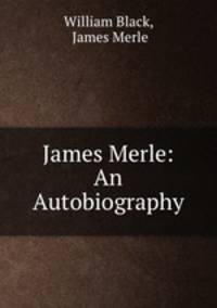 James Merle: An Autobiography