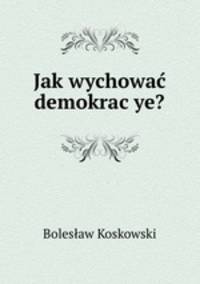 Jak wychowac demokrac?ye?
