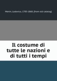 Il costume di tutte le nazioni e di tutti i tempi