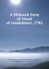 A Mohawk form of ritual of condolence, 1782