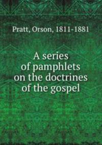 A series of pamphlets on the doctrines of the gospel