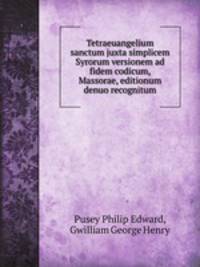 Tetraeuangelium sanctum juxta simplicem Syrorum versionem ad fidem codicum, Massorae, editionum denuo recognitum