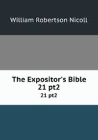 The Expositor`s Bible. 21 pt2
