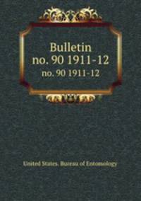 Bulletin. no. 90 1911-12